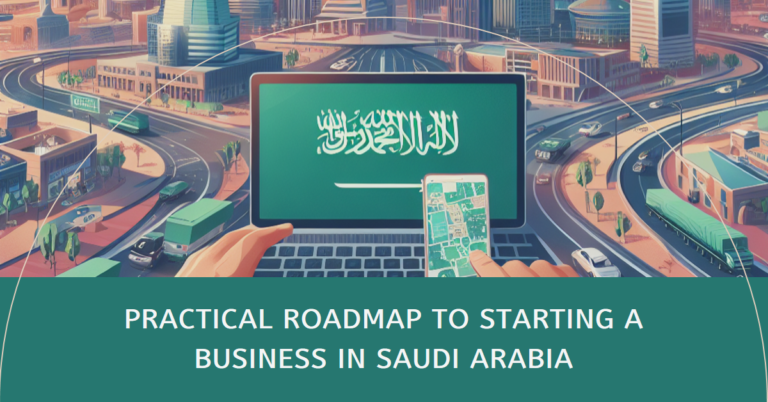 Practical Roadmap to start a Business in Saudi Arabia